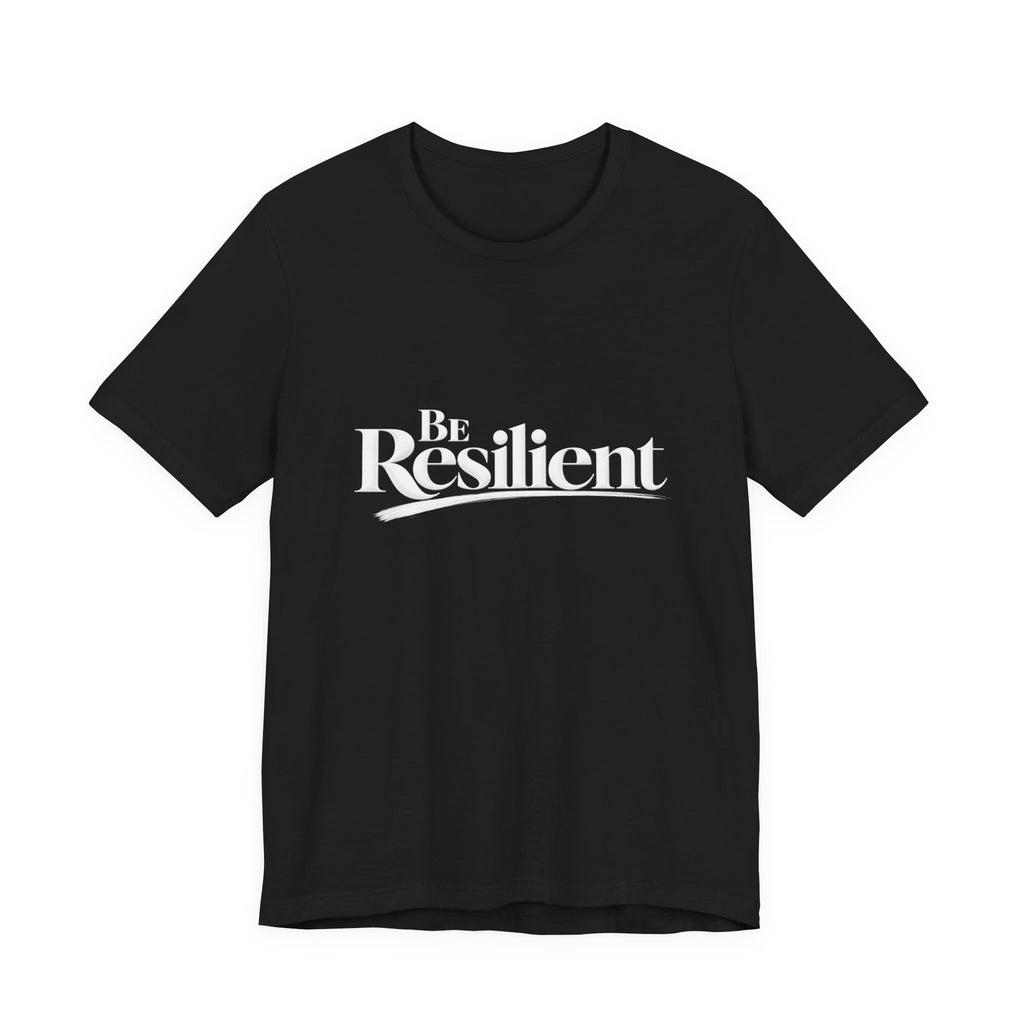 Be Resilient™ T-Shirt- Black