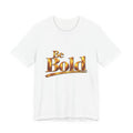 Be Bold™ T-Shirt-White