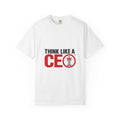 Think Like a CEO™ Premium  Garment-Dyed T-Shirt