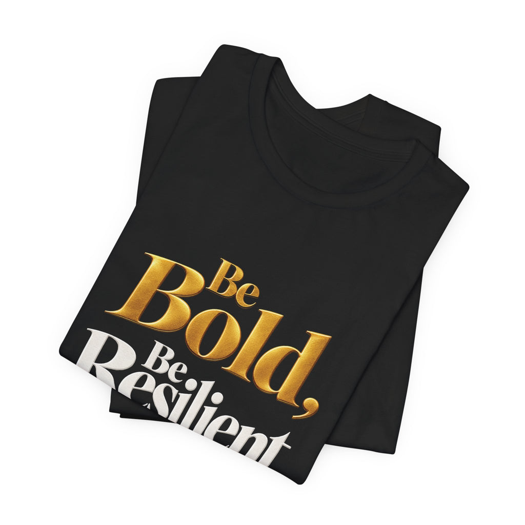 Be Bold, Be Resilient, Be You!™ Unisex T-Shirt –Black