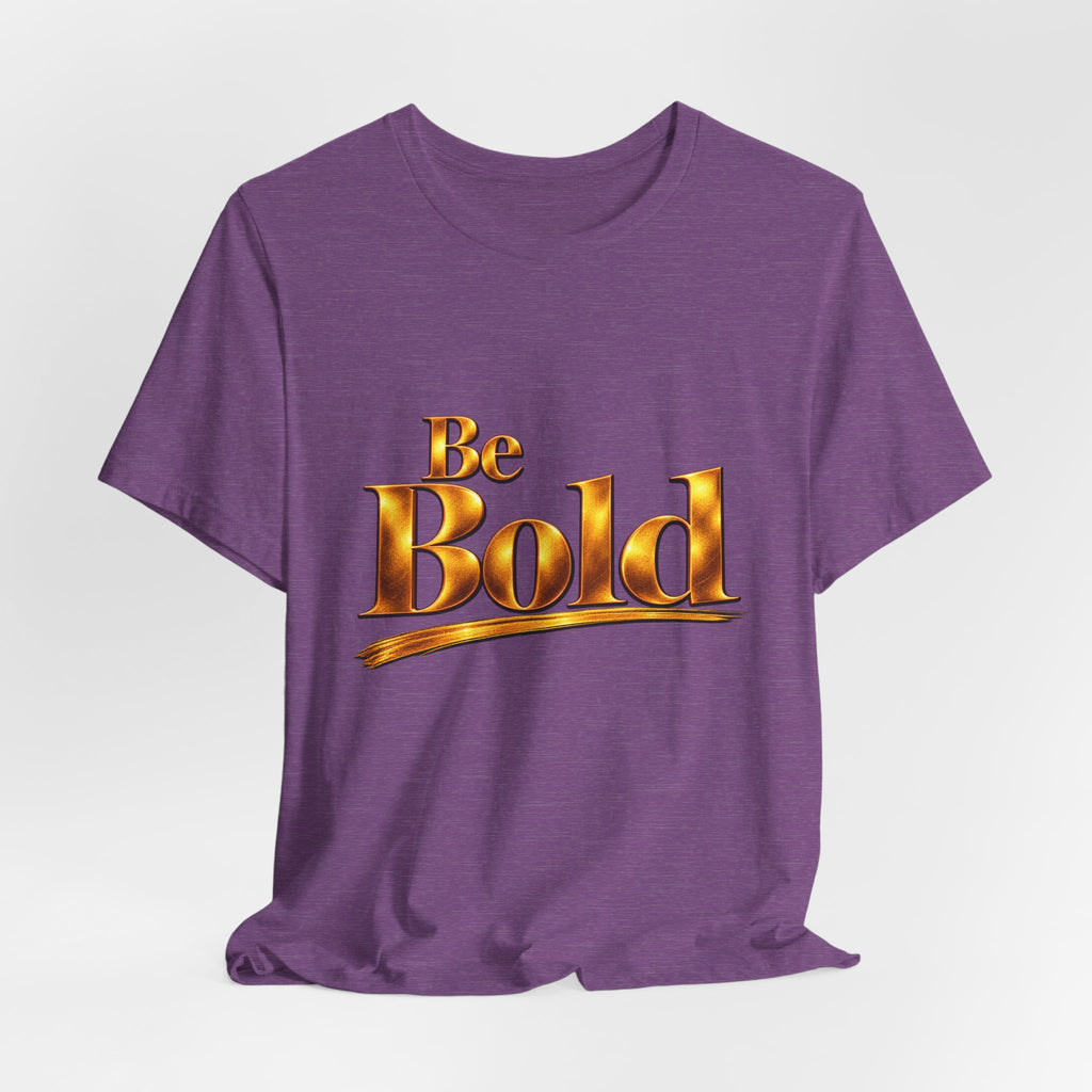 Be Bold™ T-Shirt
