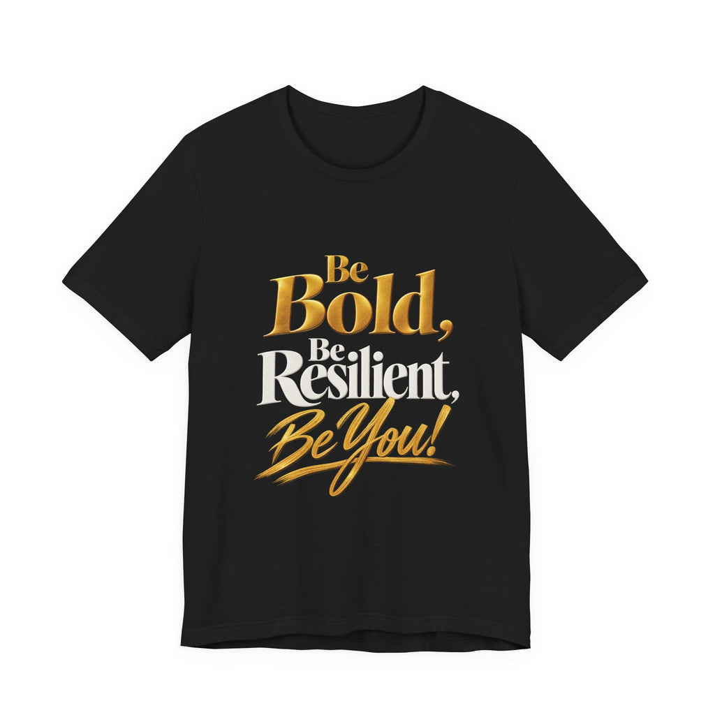 Be Bold, Be Resilient, Be You!™ Unisex T-Shirt –Black
