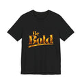 Be Bold™ T-Shirt- Black
