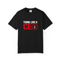 Think Like a CEO™ Premium  Garment-Dyed T-Shirt-Black